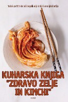 Kuharska Knjiga Zdravo Zelje in Kimchi