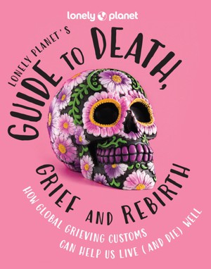 Guide to death, grief and rebirth 