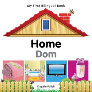 My First Bilingual Book-Home (English-Polish)