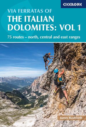 Via Ferratas of the Italian Dolomites vol 1: North,central and east ranges 1 