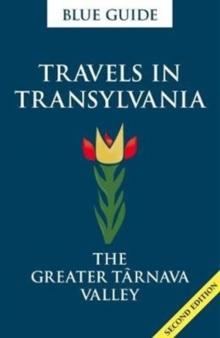 TRAVELS IN TRANSYLVANIA : THE GREATER TARNAVA VALLEY (2018) BLUE GUID 