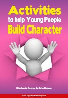 Activities to Help Young People Build Character: Character-building activities for all professionals working with young people