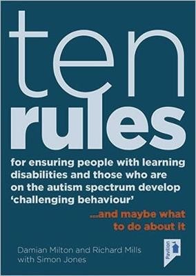 Ten Rules for Ensuring People with Learning Disabilities and Those Who Are on the Autism Spectrum Develop 'Challenging Behaviour': ... and Maybe What