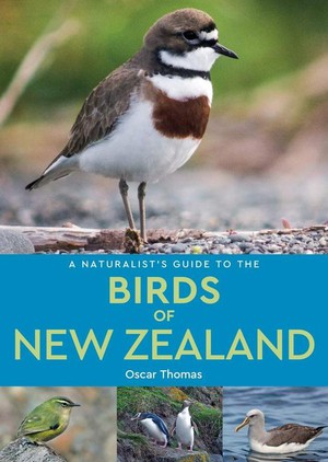 A Naturalist's Guide to the Birds of New Zealand 