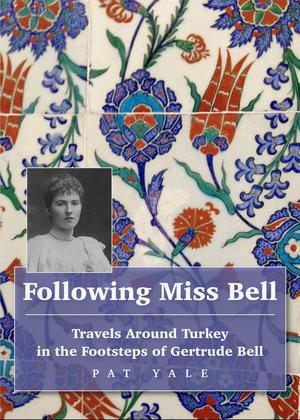 Turkey: Following Miss Bell - Travels Around Turkey  