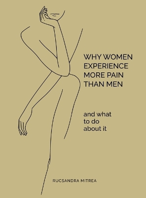 Why Women Experience More Pain Than Men and What to Do About It