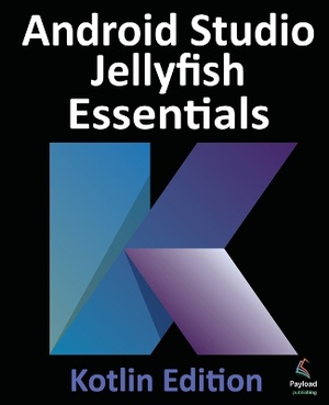 Android Studio Jellyfish Essentials - Kotlin Edition