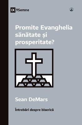 Promite Evanghelia sănătate și prosperitate? (Does the Gospel Promise Health and Prosperity?) (Romanian)