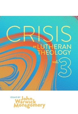 Crisis in Lutheran Theology, Volume 3