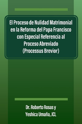 El Proceso de Nulidad Matrimonial en la Reforma del Papa Francisco con Especial Referencia al Proceso Abreviado (Processus Brevior)