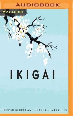 Ikigai (Narración En Castellano): Los Secretos de Japón Para Una Vida Larga Y Feliz