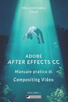 Adobe After Effects CC - Manuale pratico di Compositing Video (Volume 1)