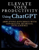 Elevate Your Productivity Using ChatGPT