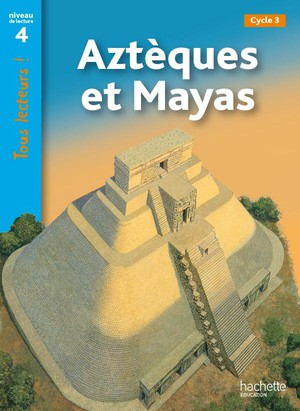 Tous Lecteurs ! : Azteques Et Mayas ; Niveau 4 (edition 2011) 