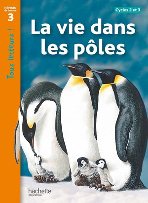 Tous Lecteurs ! : La Vie Dans Les Poles ; Niveau 3 ; Livre De L'eleve 