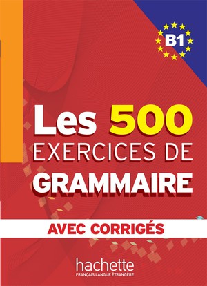 Les 500 Exercices De Grammaire B1 - Livre + Corriges Integres 