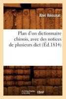 Plan d'Un Dictionnaire Chinois, Avec Des Notices de Plusieurs Dict (�d.1814)