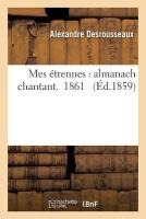 Mes �trennes: Almanach Chantant. 1861