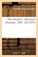 Mes �trennes: Almanach Chantant. 1881