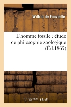 L'homme Fossile : Etude De Philosophie Zoologique 