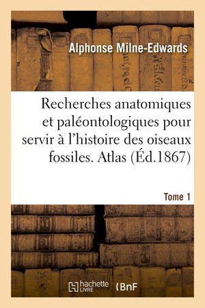 Recherches Anatomiques Et Paleontologiques. Atlas, Tome 1 - Pour Servir A L'histoire Des Oiseaux Fos 