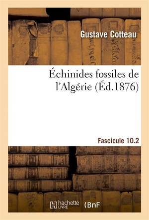 Echinides Fossiles De L'algerie, Fascicule 10.2 - Description Especes Deja Recueillies Dans Ce Pays, 