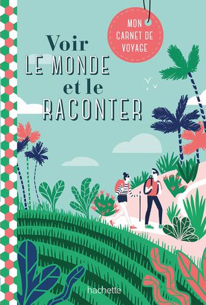 Voir le monde et le raconter - mon carnet de voyage  