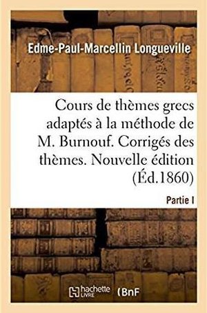 Cours Complet Et Gradue De Themes Grecs, Adaptes A La Methode De M. Burnouf - Corriges Des Themes. N 