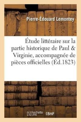 �tude Litt�raire Sur La Partie Historique de Paul Et Virginie, Accompagn�e de Pi�ces Officielles