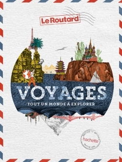 Guide Du Routard : Voyages : Tout Un Monde A Explorer 