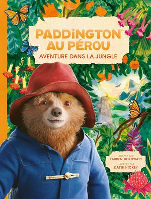 Paddington Au Perou : Aventure Dans La Jungle ; L'album Du Film 