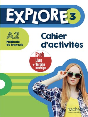 Explore 3 ; Methode De Francais ; Cahier D'activites ; A2 