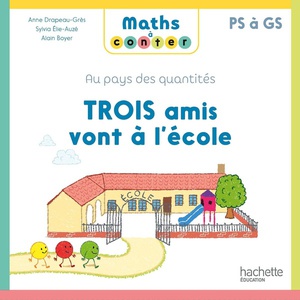 Maths A Conter ; Au Pays Des Quantites : Trois Amis Vont A L'ecole ; Ps A Gs 