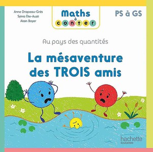 Maths A Conter ; Ps A Gs ; Au Pays Des Quantites : La Mesaventure Des Trois Amis 