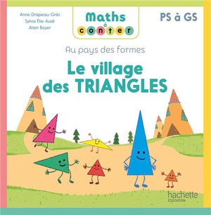 Maths A Conter : Au Pays Des Formes ; Ps A Gs ; Le Village Des Triangles 