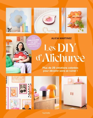 Les Diy D'alichuree : Plus De 20 Creations Colorees Pour Decorer Sans Se Ruiner ! 