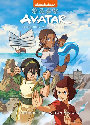 Avatar, Le Dernier Maitre De L'air : Les Heroines De La Team Avatar 