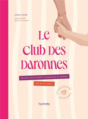 Le Club Des Daronnes : Grands Kifs Et Petits Craquages De Maman ; On Se Dit Tout ! 