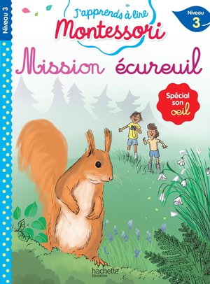 J'apprends A Lire Montessori : Cp Niveau 3 ; Mission Ecureuil 