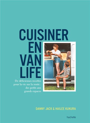 Cuisiner En Van Life : De Delicieuses Recettes Pour La Vie Sur La Route : Des Petits Aux Grands Espaces 