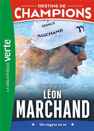 Destins De Champions Tome 15 : Une Biographie De Leon Marchand 
