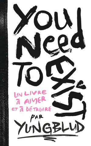 You Need To Exist : Un Livre A Aimer Et A Detruire 