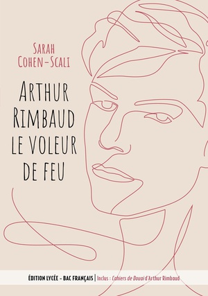 Arthur Rimbaud, Le Voleur De Feu ; Cahiers De Douai 