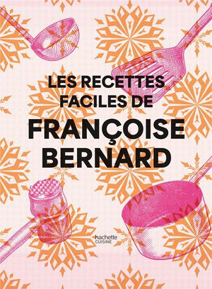 Les Recettes Faciles De Francoise Bernard 