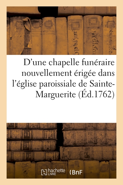 Description D'une Chapelle Funeraire Nouvellement Erigee Dans L'eglise Paroissiale : De Sainte-marguerite 