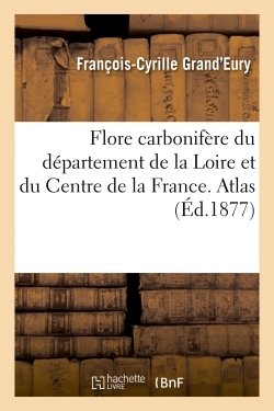 Flore Carbonifere Du Departement De La Loire Et Du Centre De La France. Atlas 