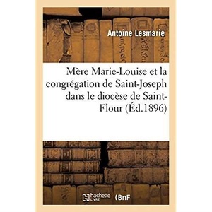 Mere Marie-louise Et La Congregation De Saint-joseph Dans Le Diocese De Saint-flour 