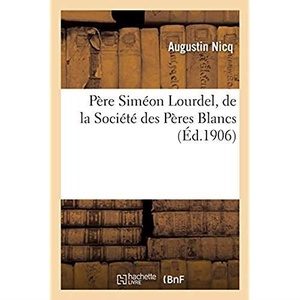 Pere Simeon Lourdel, De La Societe Des Peres Blancs : Et Les Premieres Annees De La Mission De L'ouganda, Afrique Equatoriale. 2e Edition 