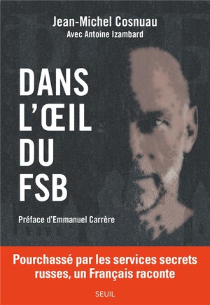 Dans L'oeil Du Fsb : Pourchasse Par Les Services Secrets Russes, Un Francais Raconte 