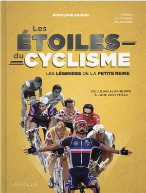 Les Etoiles Du Cyclisme : Les Legendes De La Petite Reine ; De Jacques Anquetil A Joop Zoetemelk 